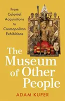 Museo de los Otros - De las adquisiciones coloniales a las exposiciones cosmopolitas - Museum of Other People - From Colonial Acquisitions to Cosmopolitan Exhibitions