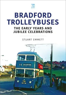 Trolebuses de Bradford: Los primeros años y las celebraciones del jubileo - Bradford Trolleybuses: The Early Years and Jubilee Celebrations