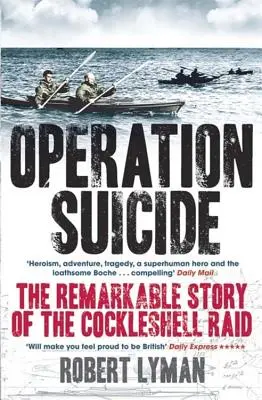 Operación Suicidio: La extraordinaria historia de la incursión de Cockleshell - Operation Suicide: The Remarkable Story of the Cockleshell Raid