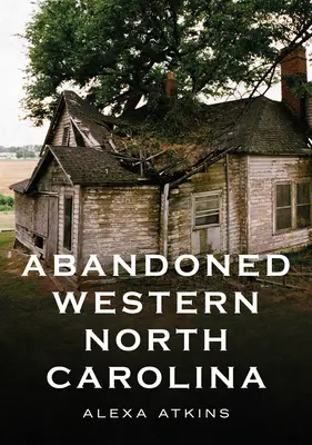 Abandoned Western North Carolina: Ecos en la arquitectura - Abandoned Western North Carolina: Echoes in the Architecture