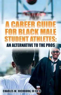 Guía profesional para estudiantes deportistas negros: Una alternativa a los profesionales - A Career Guide for Black Male Student Athletes: An Alternative to the Pros