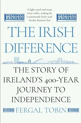 La diferencia irlandesa: La historia del viaje de 400 años de Irlanda hacia la independencia - The Irish Difference: The Story of Ireland's 400-Year Journey to Independence