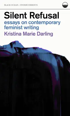 Silent Refusal: Ensayos sobre escritura feminista contemporánea: Ensayos sobre escritura feminista contemporánea - Silent Refusal: Essays on Contemporary Feminist Writing: Essays on Contemporary Feminist Writing