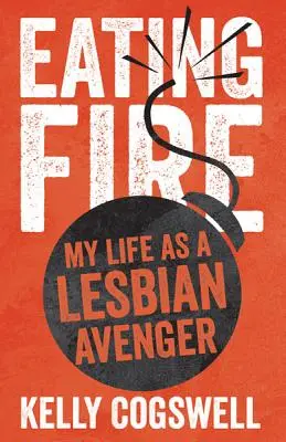 Comer fuego: Mi vida como vengadora lesbiana - Eating Fire: My Life as a Lesbian Avenger