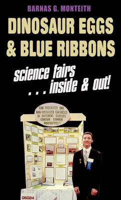 Huevos de dinosaurio y cintas azules: Una mirada a las ferias científicas, por dentro y por fuera - Dinosaur Eggs and Blue Ribbons: A Look at Science Fairs, Inside & Out