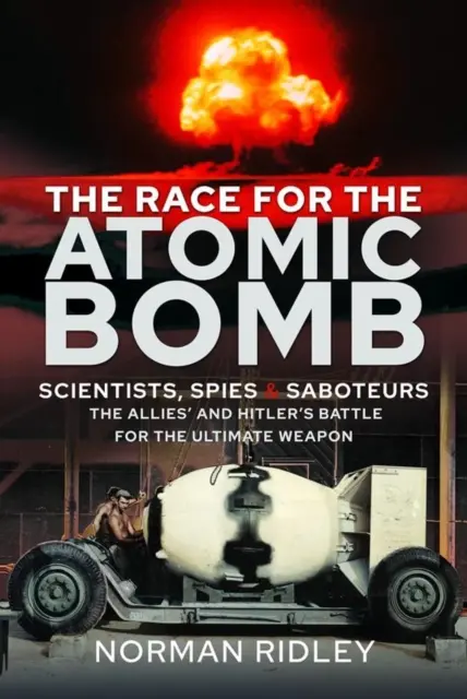 La carrera por la bomba atómica: Científicos, espías y saboteadores - La batalla de los aliados y Hitler por el arma definitiva - The Race for the Atomic Bomb: Scientists, Spies and Saboteurs - The Allies' and Hitler's Battle for the Ultimate Weapon