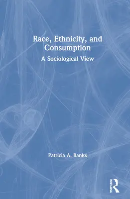 Raza, etnia y consumo: Una visión sociológica - Race, Ethnicity, and Consumption: A Sociological View