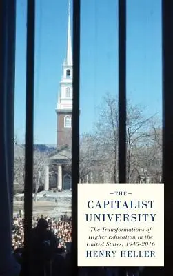 La Universidad Capitalista: Las transformaciones de la educación superior en Estados Unidos, 1945-2016 - The Capitalist University: The Transformations of Higher Education in the United States, 1945-2016