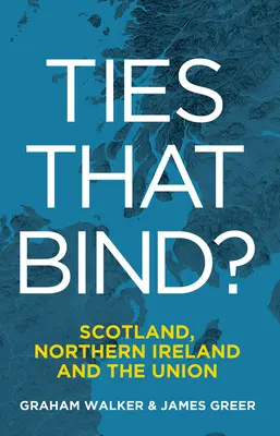 Ties That Bind? Escocia, Irlanda del Norte y la Unión - Ties That Bind?: Scotland, Northern Ireland and the Union