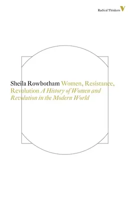 Mujeres, resistencia y revolución - Historia de las mujeres y la revolución en el mundo moderno - Women, Resistance and Revolution - A History of Women and Revolution in the Modern World