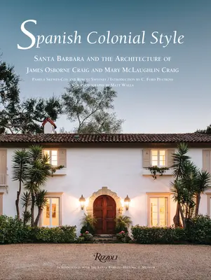 Estilo colonial español - Santa Bárbara y la arquitectura de James Osborne Craig y Mary McLaughlin Craig - Spanish Colonial Style - Santa Barbara and the Architecture of James Osborne Craig and Mary McLaughlin Craig