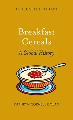 Cereales para el desayuno: Una historia global - Breakfast Cereal: A Global History