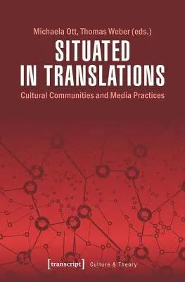 Situados en las traducciones: Comunidades culturales y prácticas mediáticas - Situated in Translations: Cultural Communities and Media Practices