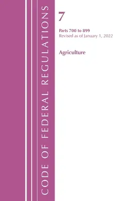 Code of Federal Regulations, Title 07 Agriculture 700-899, Revisado a partir del 1 de enero de 2022 (Oficina del Registro Federal (U S )) - Code of Federal Regulations, Title 07 Agriculture 700-899, Revised as of January 1, 2022 (Office of the Federal Register (U S ))