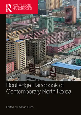 Routledge Handbook of Contemporary North Korea (Manual Routledge de la Corea del Norte contemporánea) - Routledge Handbook of Contemporary North Korea