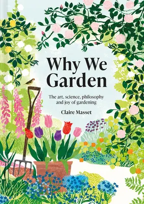 Por qué cultivamos: El arte, la ciencia, la filosofía y el placer de la jardinería - Why We Garden: The Art, Science, Philosophy, and Joy of Gardening