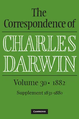 Correspondencia de Charles Darwin: Volumen 30, 1882 - Correspondence of Charles Darwin: Volume 30, 1882