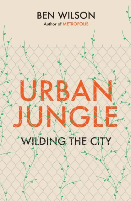 La jungla urbana - La ciudad salvaje, del autor de Metrópolis - Urban Jungle - Wilding the City, from the author of Metropolis