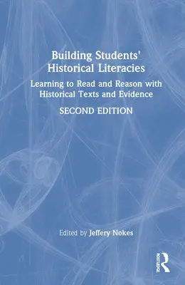 Construyendo la alfabetización histórica de los estudiantes: Aprender a leer y razonar con textos y pruebas históricas - Building Students' Historical Literacies: Learning to Read and Reason With Historical Texts and Evidence