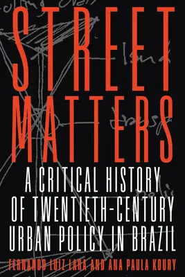 La calle importa: Una historia crítica de la política urbana del siglo XX en Brasil - Street Matters: A Critical History of Twentieth-Century Urban Policy in Brazil