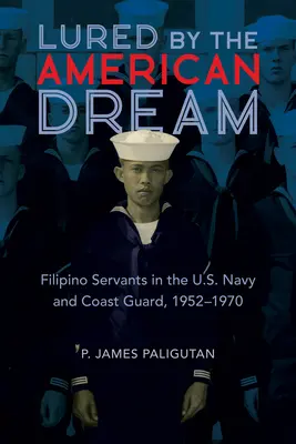 Atraídos por el sueño americano: Filipino Servants in the U.S. Navy and Coast Guard, 1952-1970 - Lured by the American Dream: Filipino Servants in the U.S. Navy and Coast Guard, 1952-1970