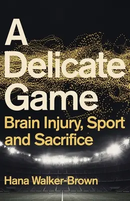 Un juego delicado: Lesiones cerebrales, deporte y sacrificio - A Delicate Game: Brain Injury, Sport and Sacrifice
