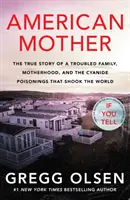 American Mother - La verdadera historia de una familia con problemas, la maternidad y los envenenamientos con cianuro que conmocionaron al mundo. - American Mother - The true story of a troubled family, motherhood, and the cyanide poisonings that shook the world