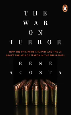 La guerra contra el terror: Cómo el ejército filipino y EE.UU. rompieron el eje del terror en Filipinas - The War on Terror: How the Philippine Military and the Us Broke the Axis of Terror in the Philippines