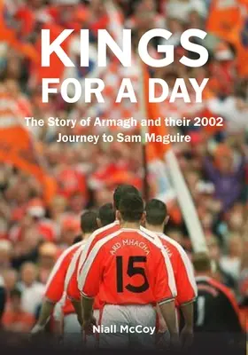 Kings for a Day: La historia de Armagh y su viaje de 2002 a Sam Maguire - Kings for a Day: The Story of Armagh and Their 2002 Journey to Sam Maguire