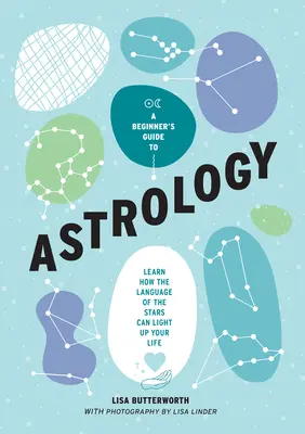 Guía de la astrología para principiantes: Aprenda cómo el lenguaje de las estrellas puede iluminar su vida - A Beginner's Guide to Astrology: Learn How the Language of the Stars Can Light Up Your Life