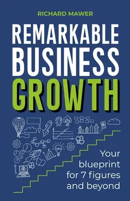 Crecimiento empresarial extraordinario: Su plan para obtener 7 cifras y más - Remarkable Business Growth: Your Blueprint for 7 Figures and Beyond