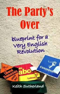 Se acabó la fiesta: Plan para una revolución muy inglesa - Party's Over: Blueprint for a Very English Revolution