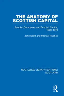 La anatomía del capital escocés: Las empresas escocesas y el capital escocés, 1900-1979 - The Anatomy of Scottish Capital: Scottish Companies and Scottish Capital, 1900-1979