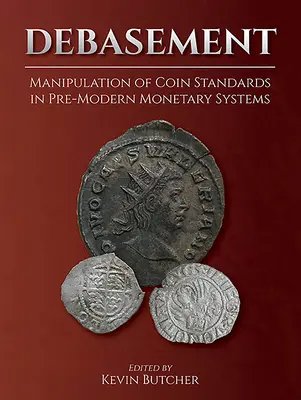 Debasement: Manipulación de los patrones de las monedas en los sistemas monetarios premodernos - Debasement: Manipulation of Coin Standards in Pre-Modern Monetary Systems