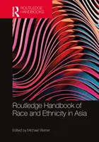 Routledge Handbook of Race and Ethnicity in Asia (Manual Routledge de raza y etnia en Asia) - Routledge Handbook of Race and Ethnicity in Asia