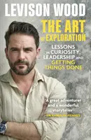 El arte de la exploración: lecciones de curiosidad, liderazgo y puesta en práctica - Art of Exploration - Lessons in Curiosity, Leadership and Getting Things Done