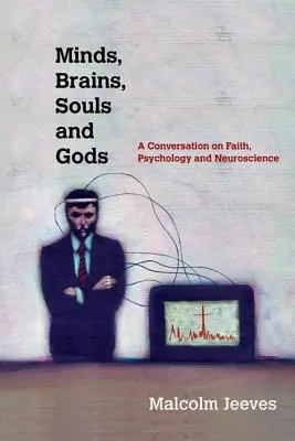 Mentes, cerebros, almas y dioses - Una conversacin sobre fe, psicologa y neurociencia - Minds, Brains, Souls and Gods - A Conversation on Faith, Psychology and Neuroscience