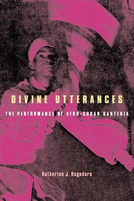 Divine Utterances: La interpretación de la santería afrocubana [Con CD] - Divine Utterances: The Performance of Afro-Cuban Santeria [With CD]