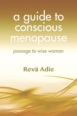 Guía para una menopausia consciente: Pasaje a Mujer Sabia - A Guide to Conscious Menopause: Passage to Wise Woman