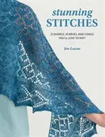 Puntadas impresionantes: 21 chales, bufandas y chales que te encantará tejer - Stunning Stitches - 21 Shawls, Scarves, and Cowls You'll Love to Knit