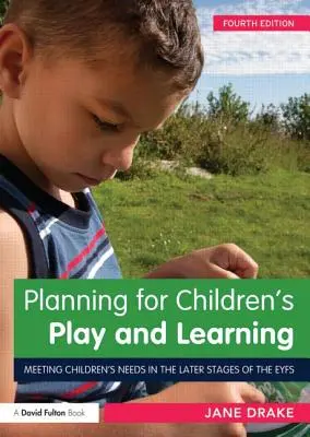 Planificación del juego y el aprendizaje de los niños: Cómo satisfacer las necesidades de los niños en las últimas etapas de la infancia - Planning for Children's Play and Learning: Meeting Children's Needs in the Later Stages of the Eyfs