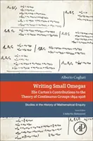 Escribir pequeños omegas - Contribuciones de Elie Cartan a la teoría de los grupos continuos 1894-1926 - Writing Small Omegas - Elie Cartan's Contributions to the Theory of Continuous Groups 1894-1926