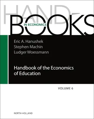 Manual de economía de la educación: Volumen 6 - Handbook of the Economics of Education: Volume 6