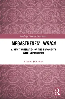 La Indica de Megasthenes: una nueva traducción de los fragmentos con comentarios - Megasthenes' Indica: A New Translation of the Fragments with Commentary