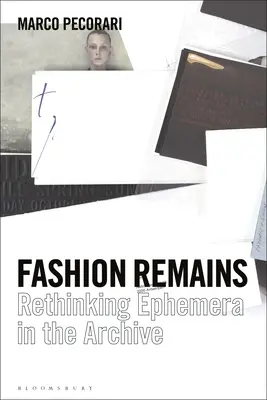 Restos de moda: Repensar lo efímero en el archivo - Fashion Remains: Rethinking Ephemera in the Archive