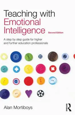 Enseñar con inteligencia emocional: Guía paso a paso para profesionales de la enseñanza superior y continua - Teaching with Emotional Intelligence: A Step-By-Step Guide for Higher and Further Education Professionals