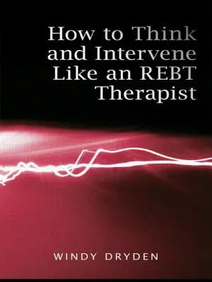 Cómo pensar e intervenir como un terapeuta REBT - How to Think and Intervene Like an REBT Therapist