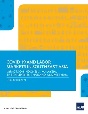 Covid-19 y los mercados laborales en el Sudeste Asiático: Impactos en Indonesia, Malasia, Filipinas, Tailandia y Vietnam - Covid-19 and Labor Markets in Southeast Asia: Impacts on Indonesia, Malaysia, the Philippines, Thailand, and Viet Nam