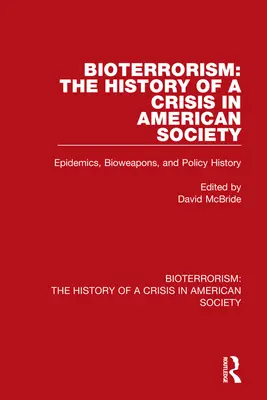 Bioterrorismo: La historia de una crisis en la sociedad estadounidense: Epidemias, armas biológicas e historia política - Bioterrorism: The History of a Crisis in American Society: Epidemics, Bioweapons, and Policy History