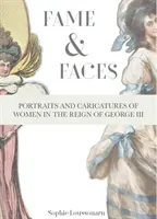 Fama y rostros: retratos y caricaturas de mujeres en el reinado de Jorge III - Fame & Faces - Portraits and Caricatures of Women in the Reign of George III